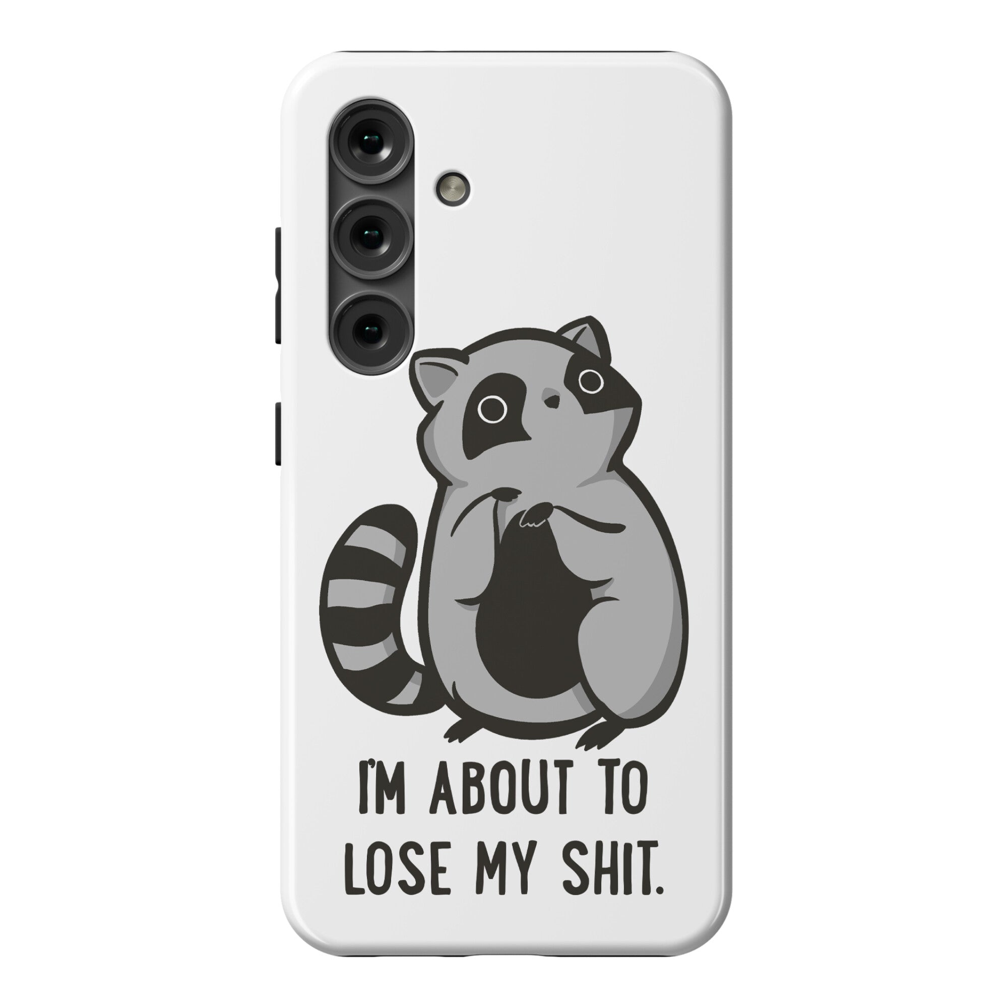 I'm About To Lose My Shit Raccoon Phone Case