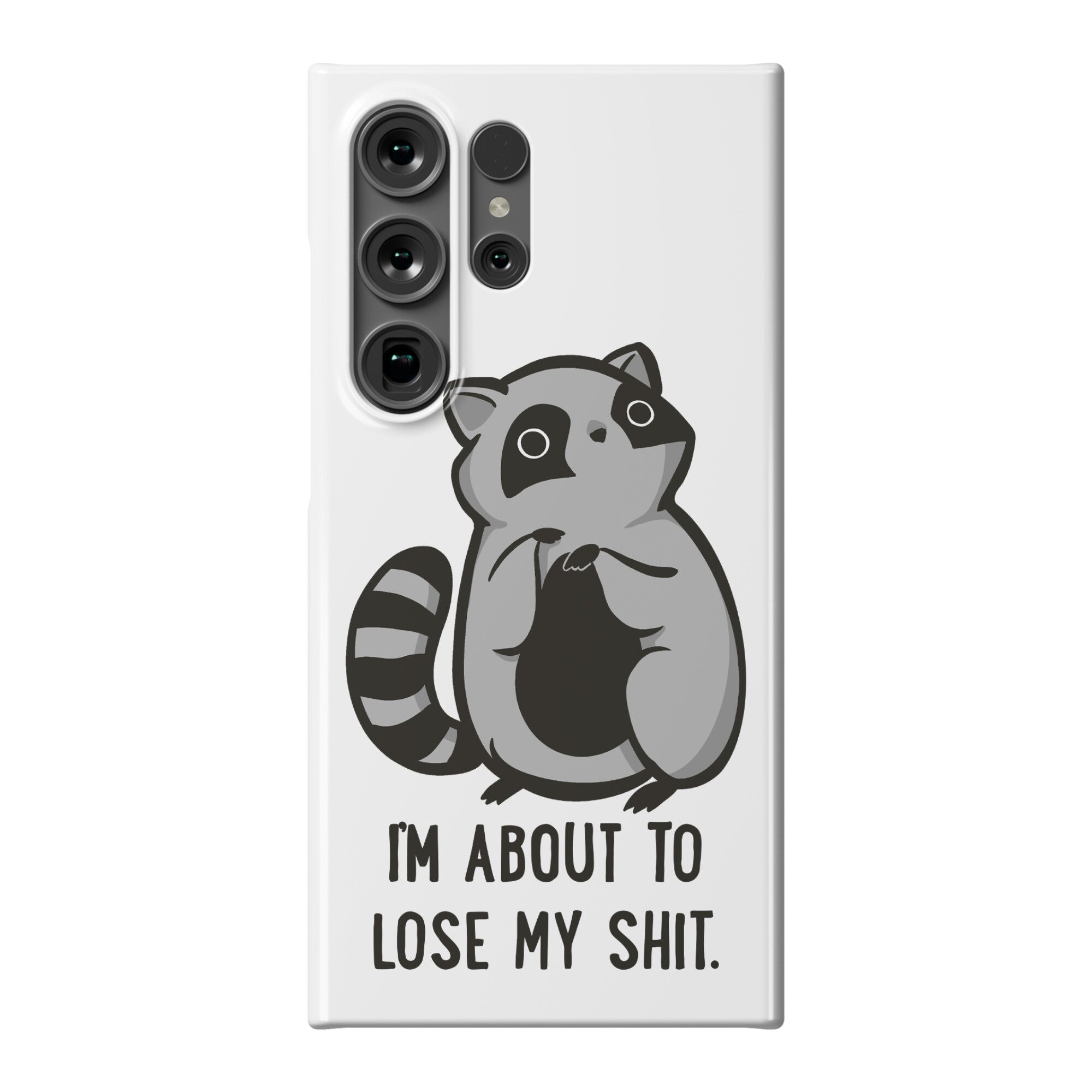 I'm About To Lose My Shit Raccoon Phone Case