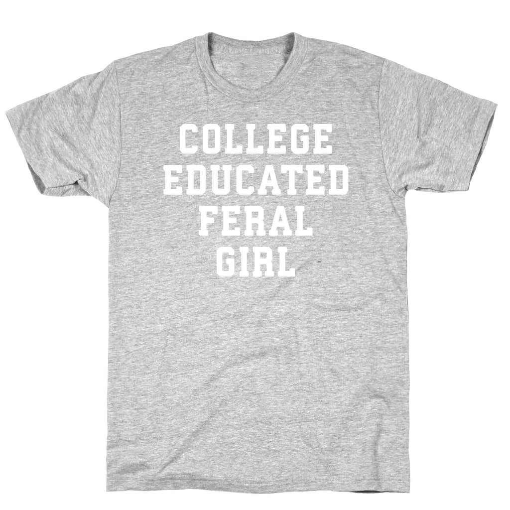 College Educated Feral Girl T-Shirt