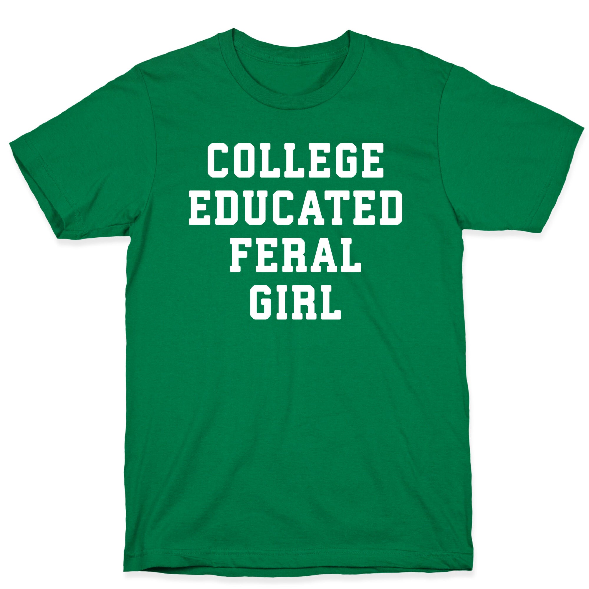 College Educated Feral Girl T-Shirt