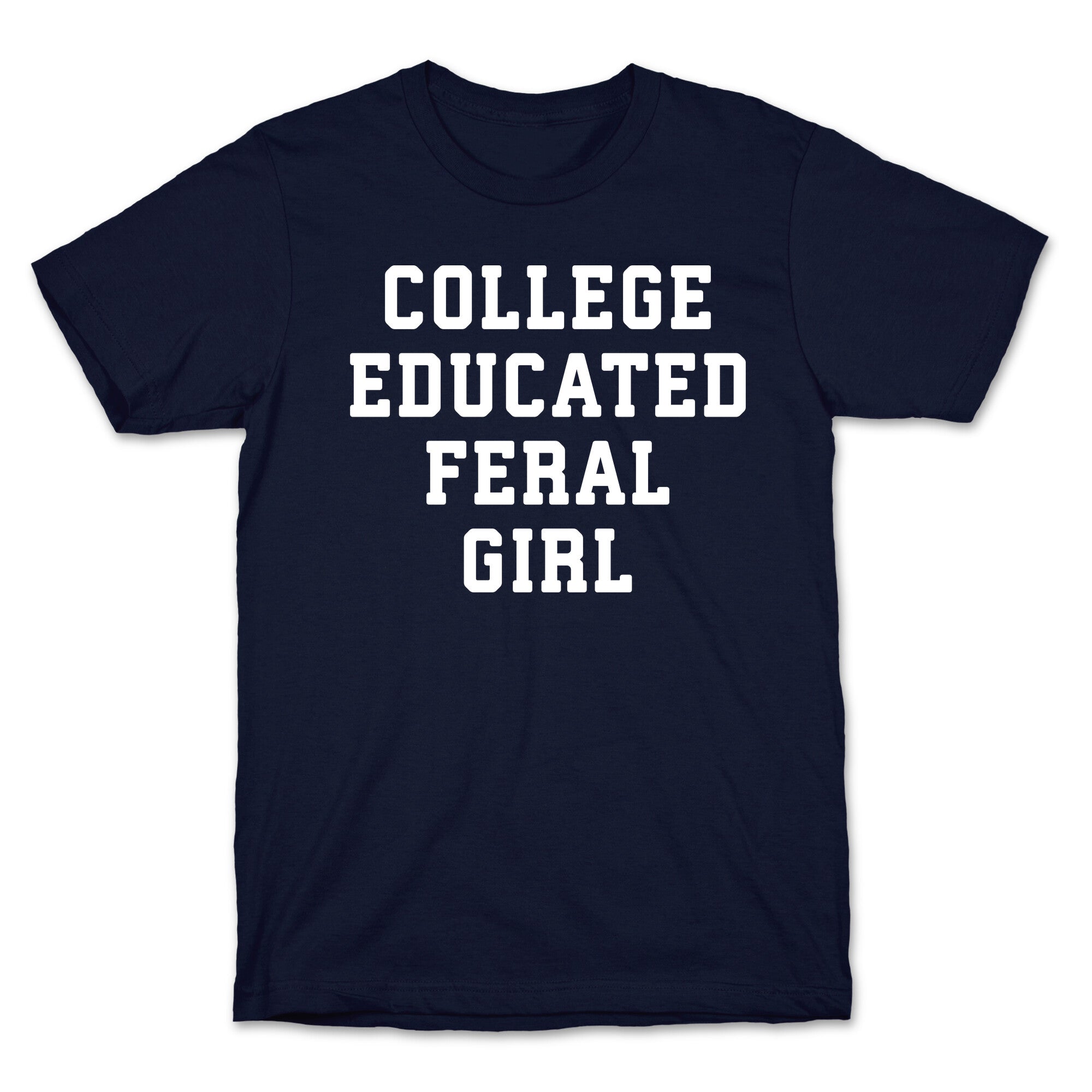College Educated Feral Girl T-Shirt