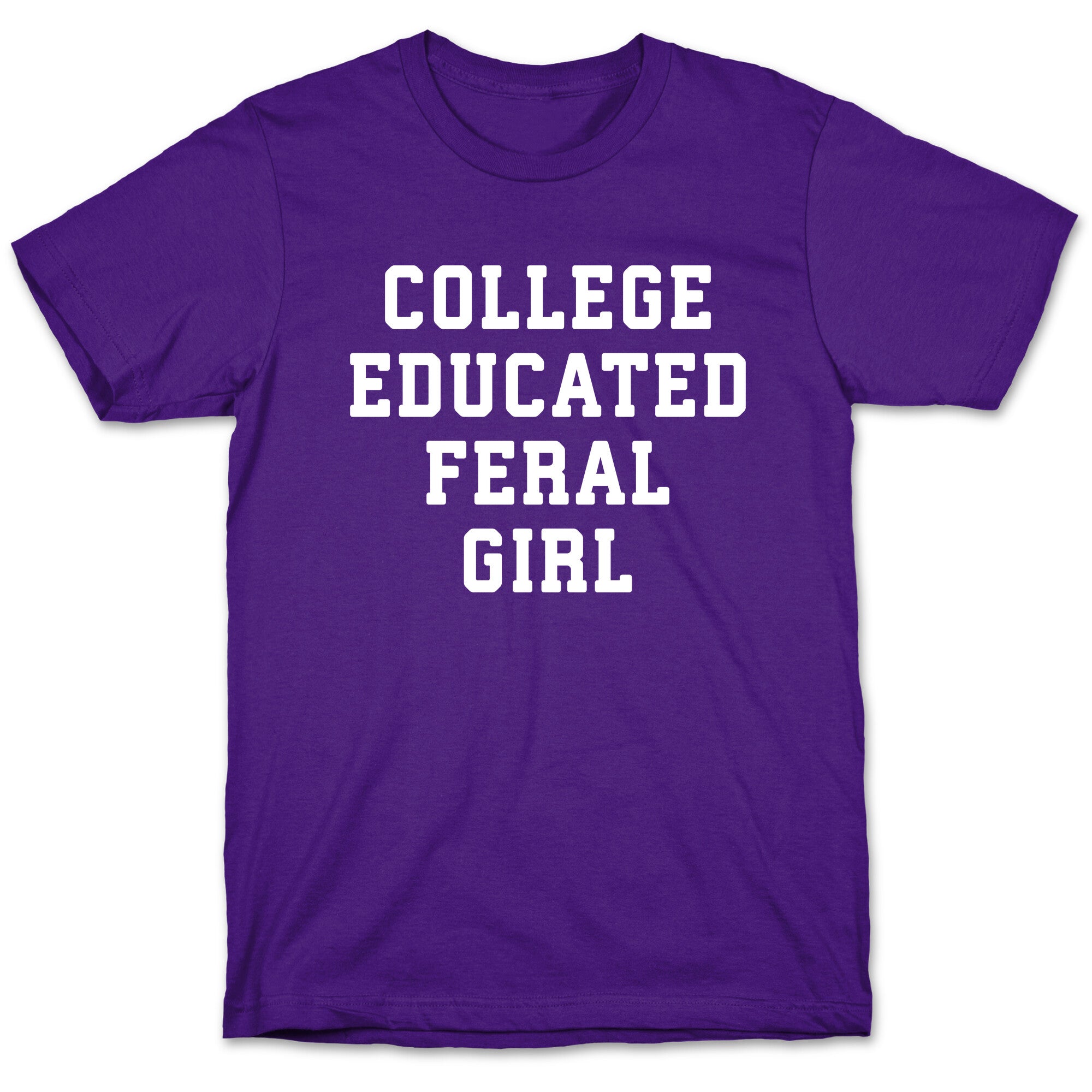 College Educated Feral Girl T-Shirt