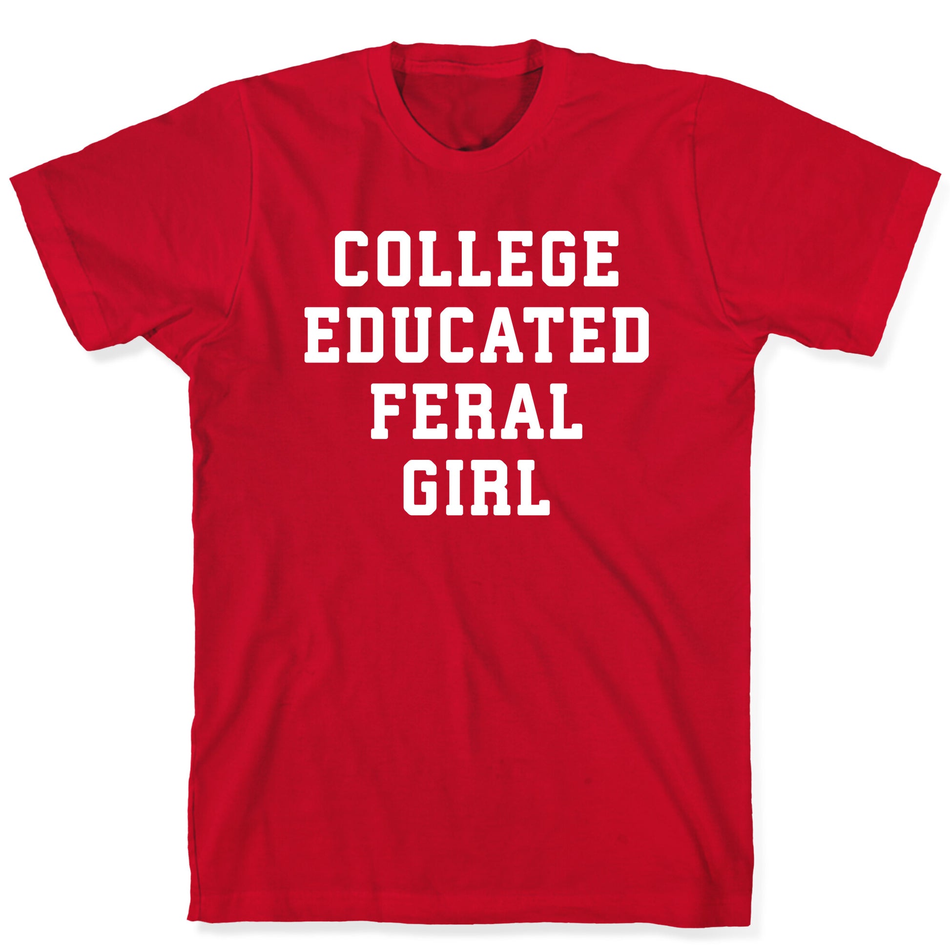 College Educated Feral Girl T-Shirt