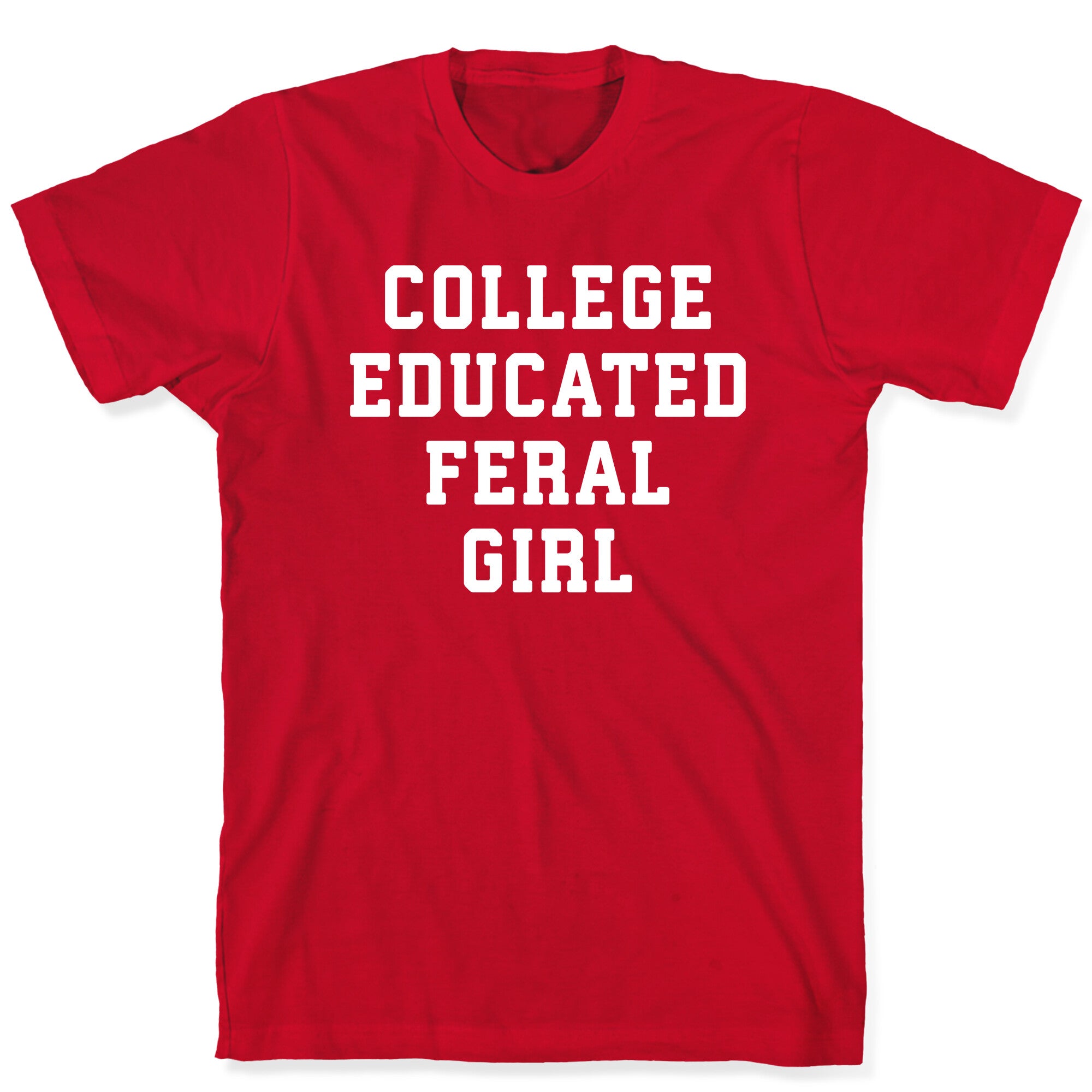 College Educated Feral Girl T-Shirt