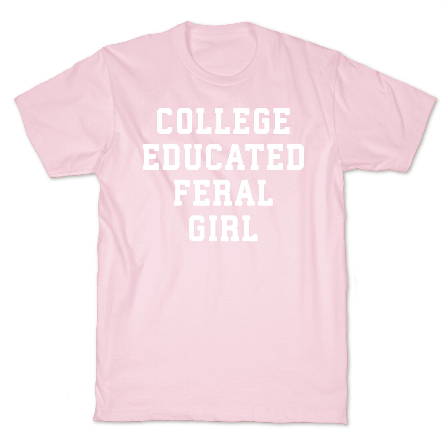 College Educated Feral Girl T-Shirt