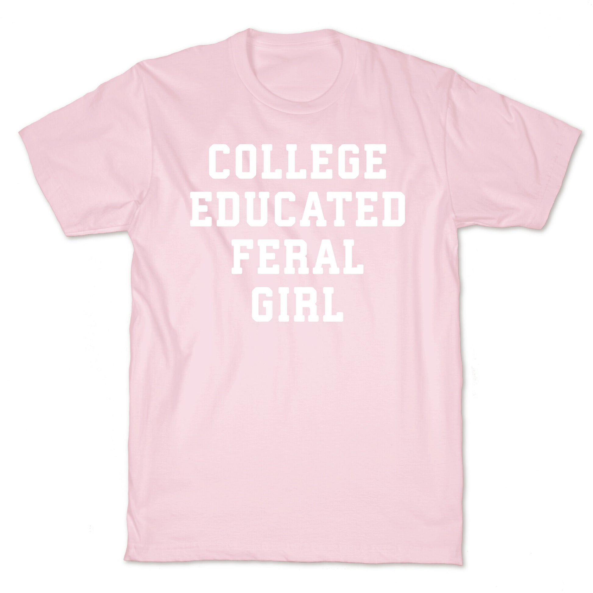 College Educated Feral Girl T-Shirt