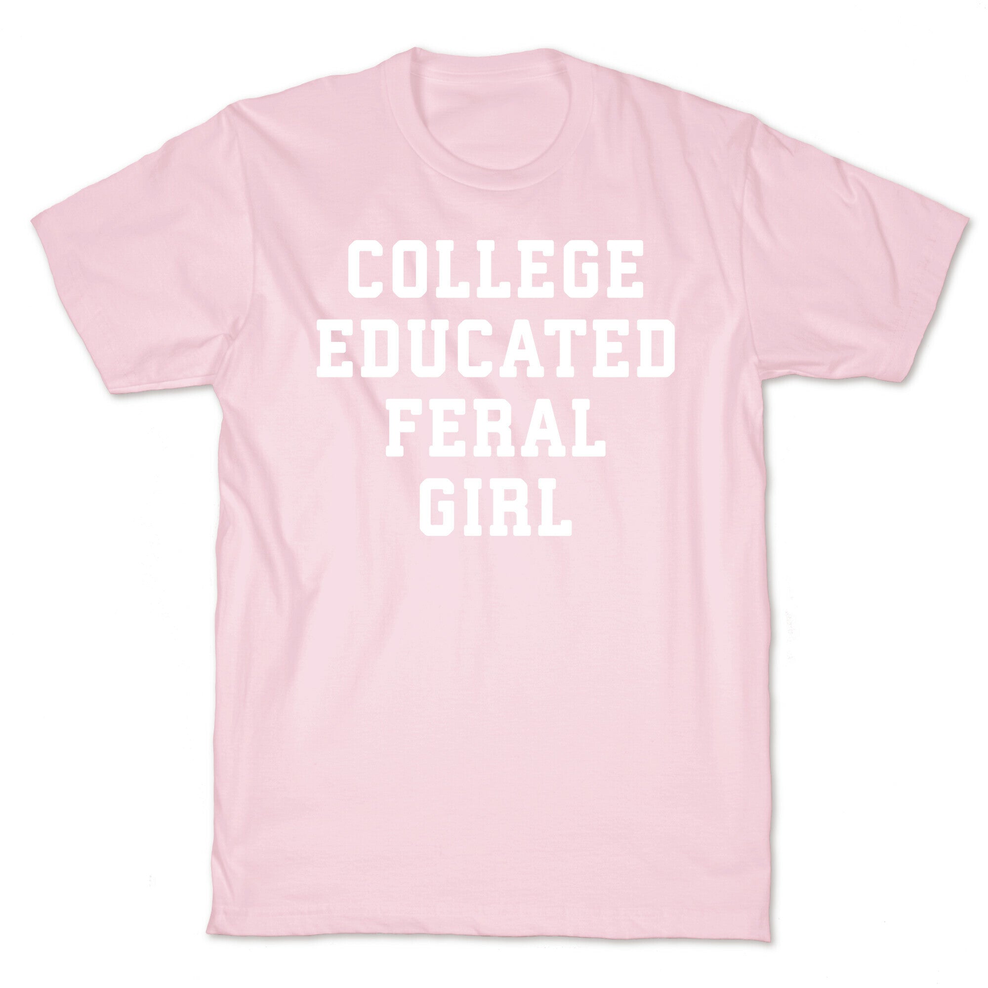 College Educated Feral Girl T-Shirt