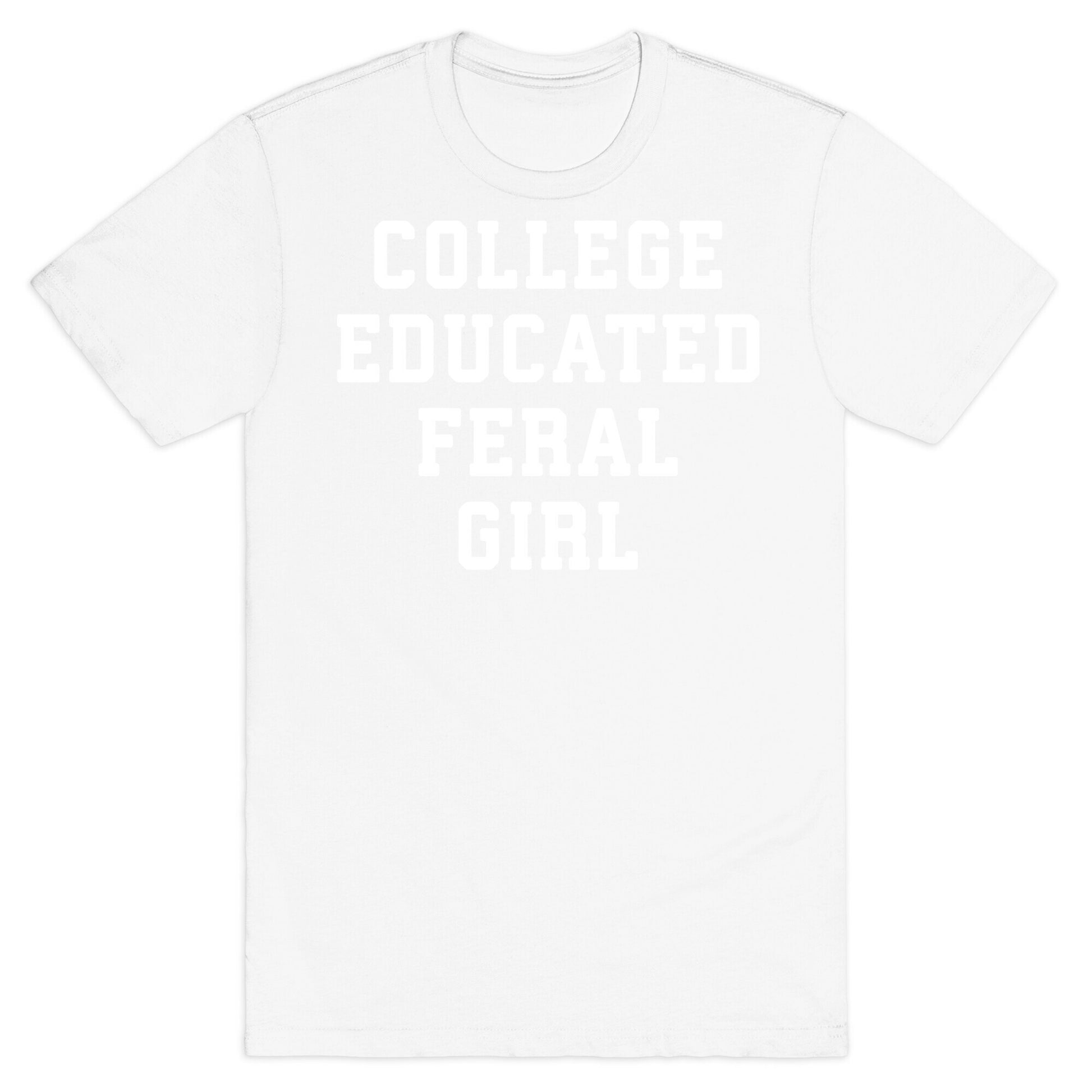 College Educated Feral Girl T-Shirt