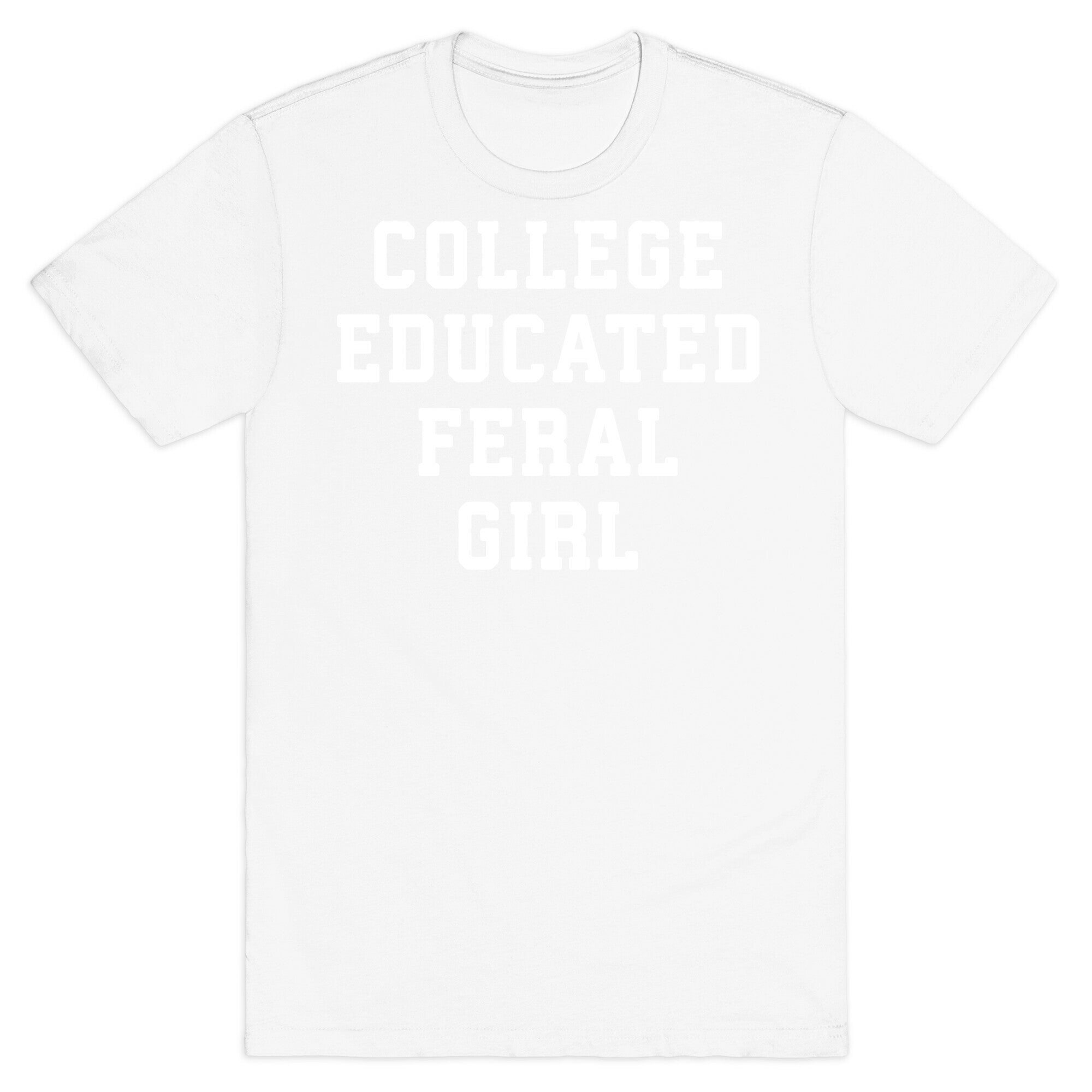 College Educated Feral Girl T-Shirt