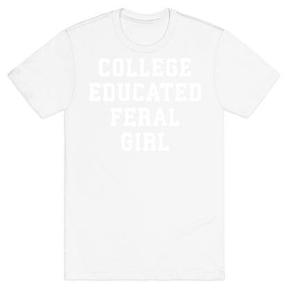 College Educated Feral Girl T-Shirt