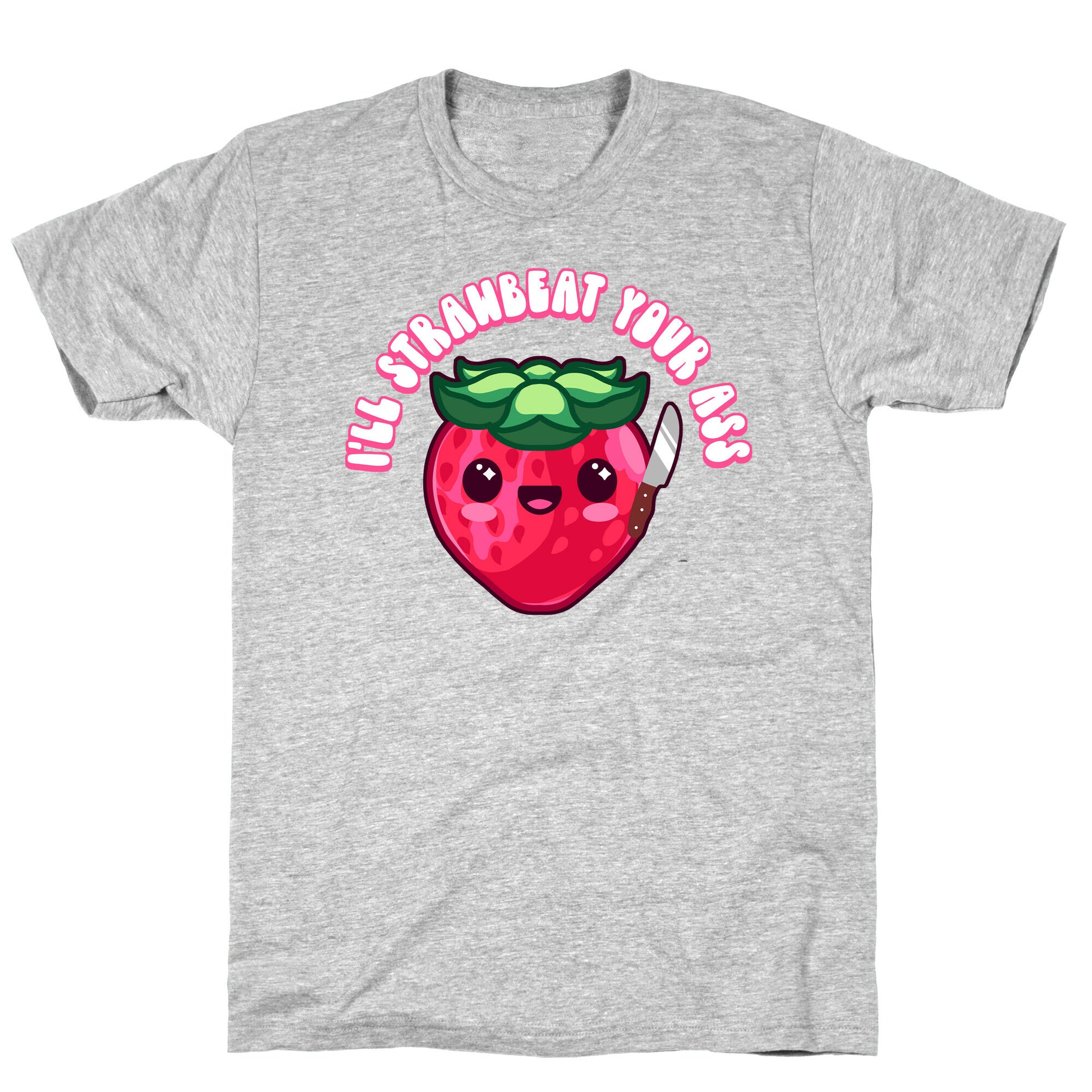 I'll Strawbeat Your Ass Strawberry T-Shirt