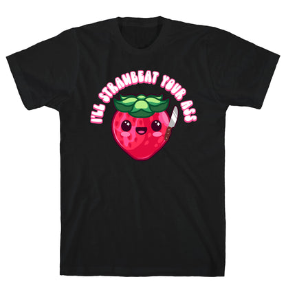 I'll Strawbeat Your Ass Strawberry T-Shirt