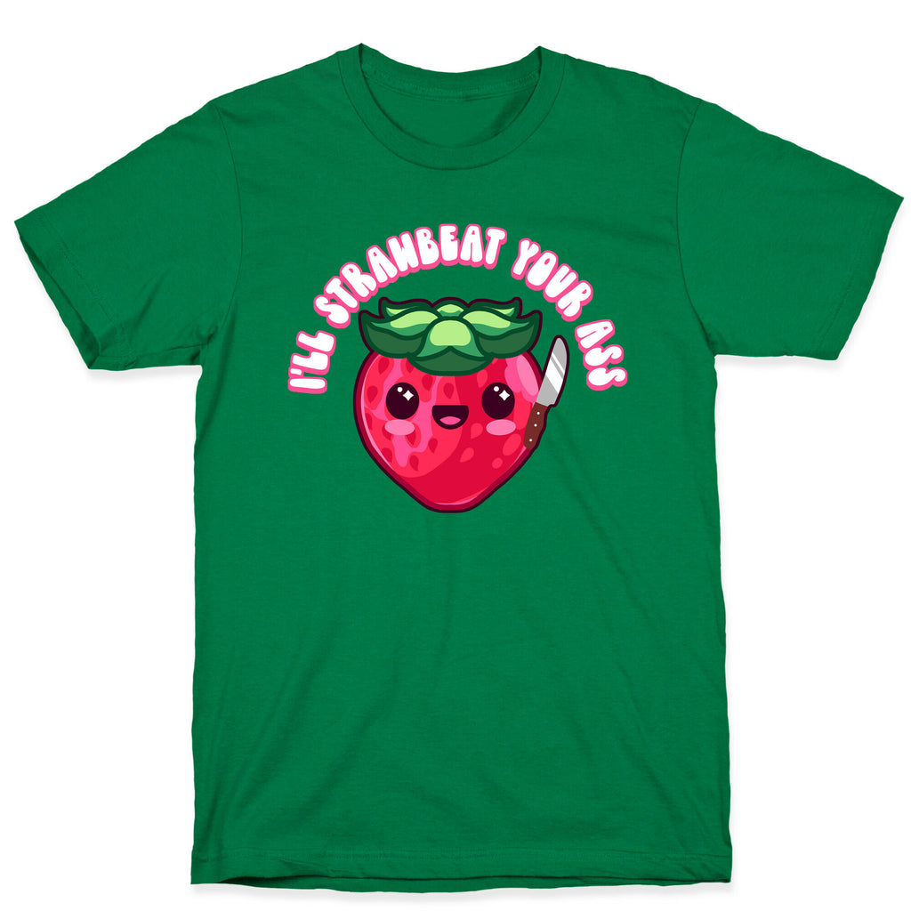 I'll Strawbeat Your Ass Strawberry T-Shirt