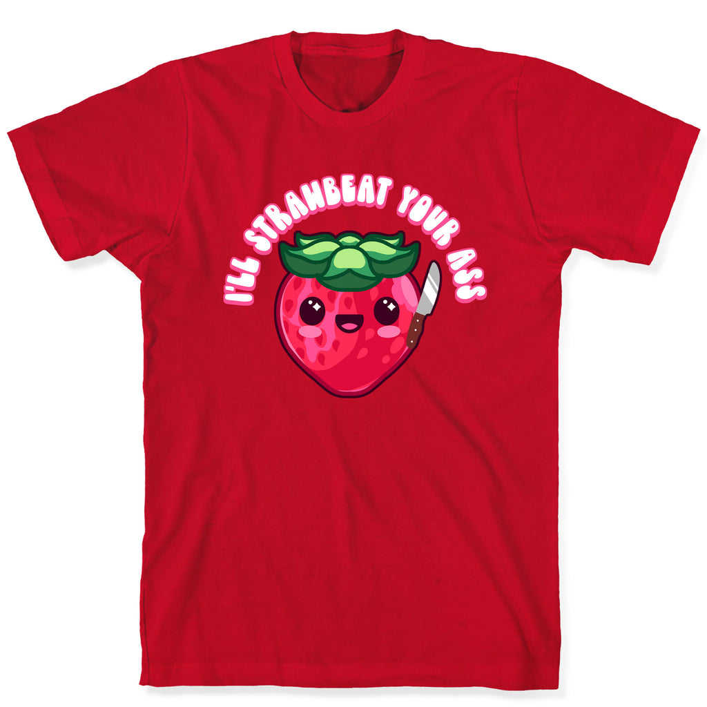 I'll Strawbeat Your Ass Strawberry T-Shirt