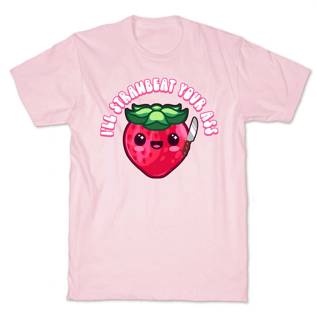 I'll Strawbeat Your Ass Strawberry T-Shirt