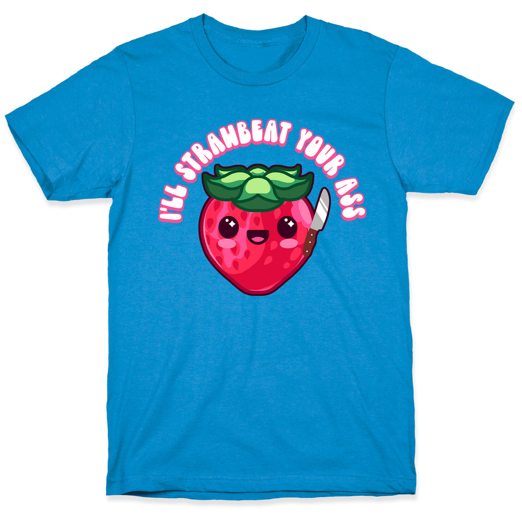 I'll Strawbeat Your Ass Strawberry T-Shirt