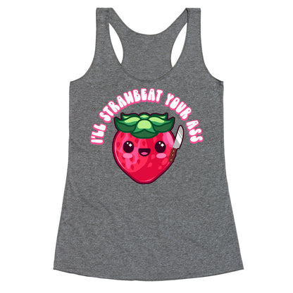 I'll Strawbeat Your Ass Strawberry Racerback Tank