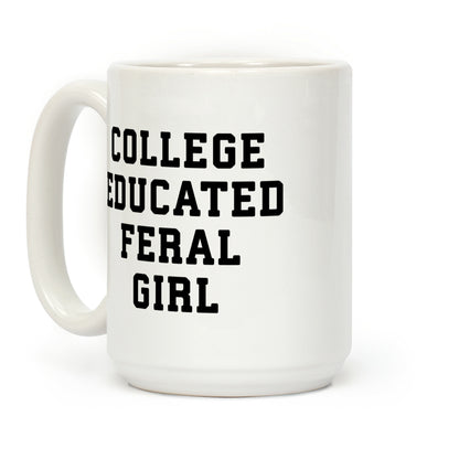College Educated Feral Girl Coffee Mug