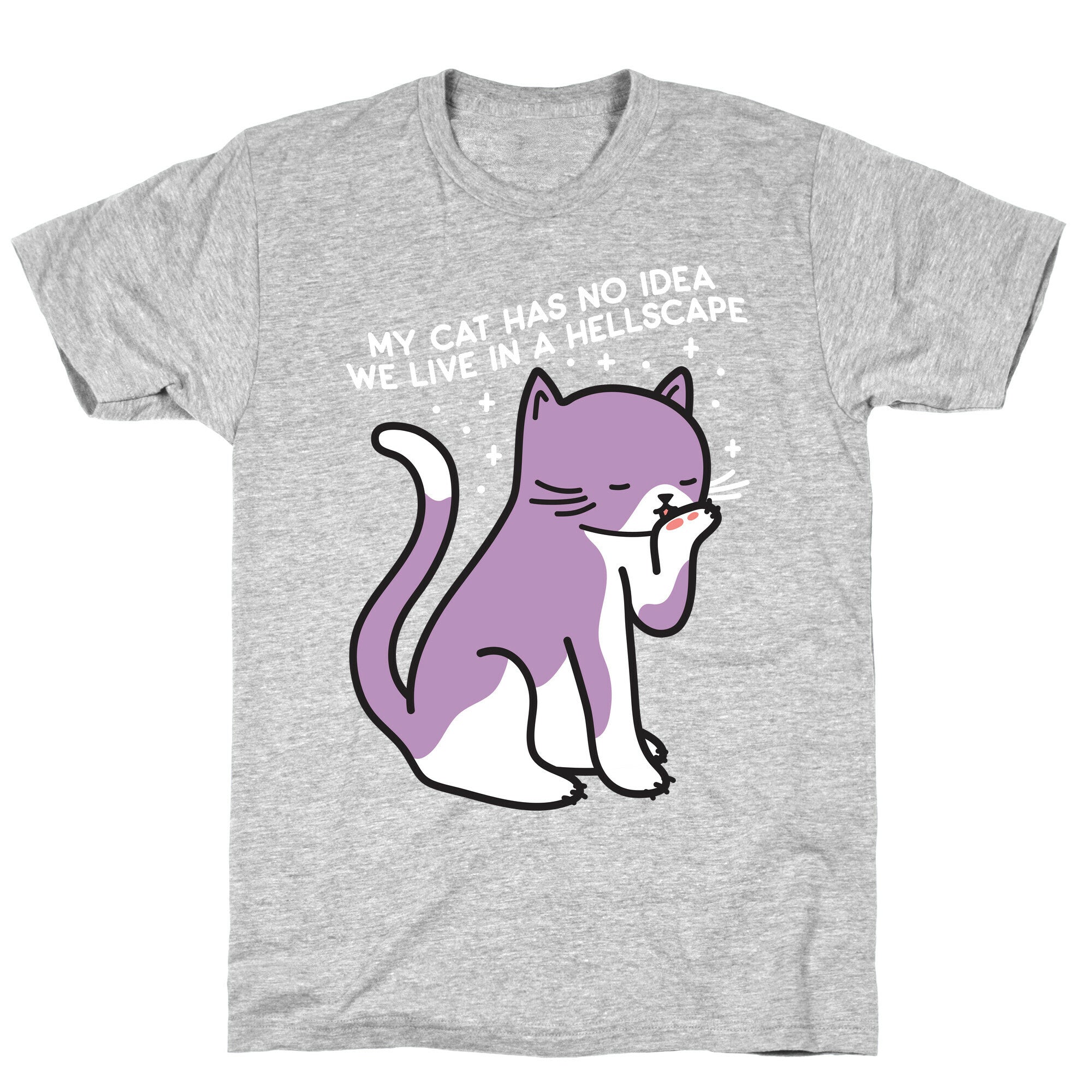 My Cat Has No Idea We Live in a Hellscape T-Shirt