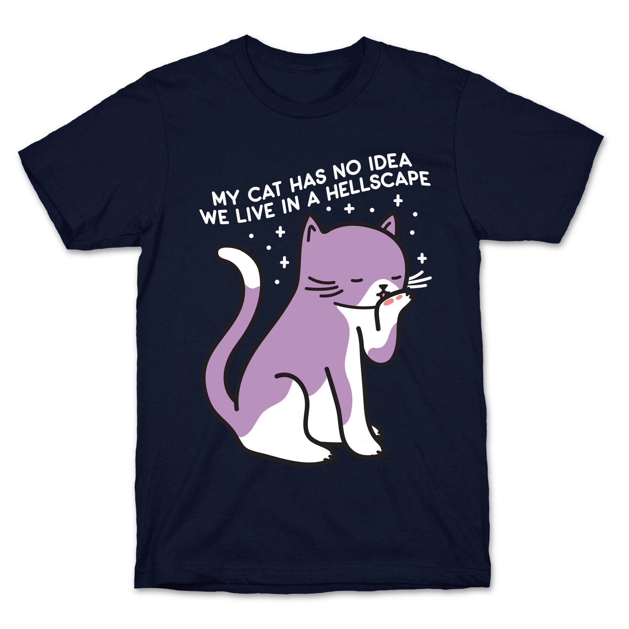My Cat Has No Idea We Live in a Hellscape T-Shirt