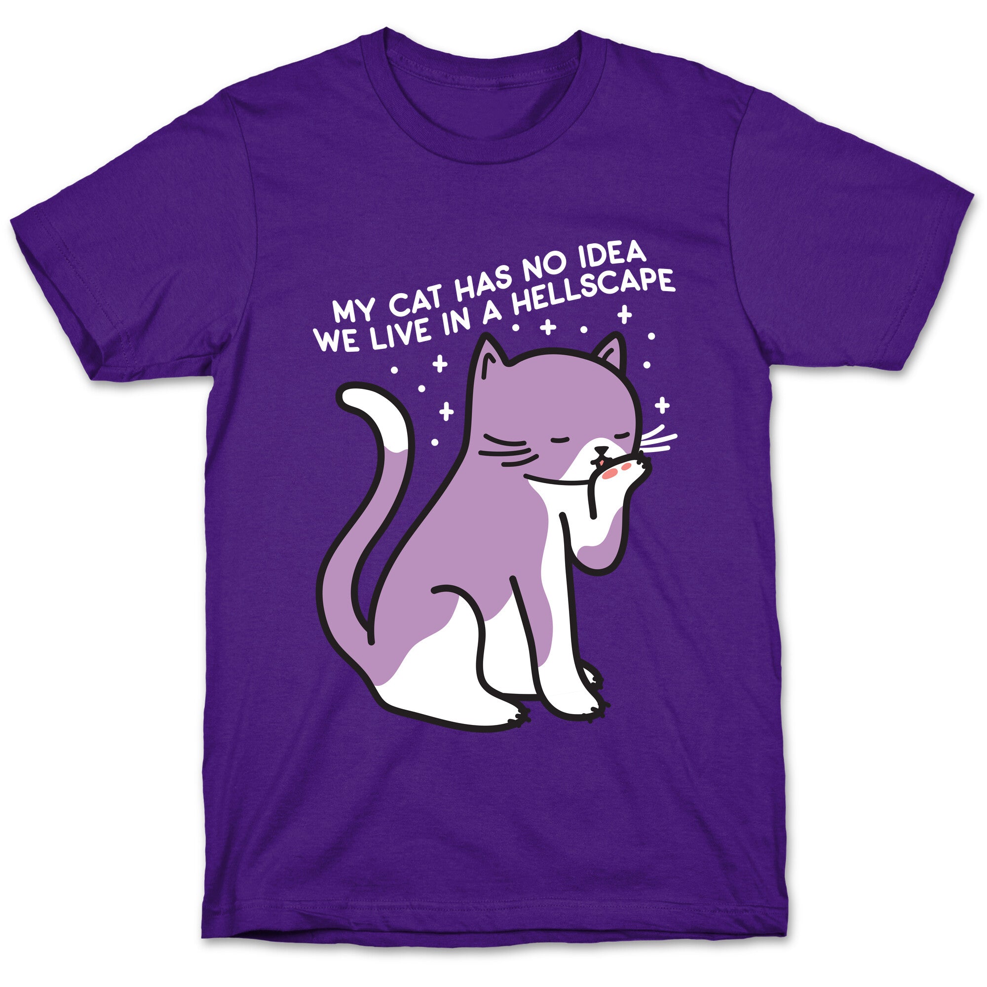 My Cat Has No Idea We Live in a Hellscape T-Shirt