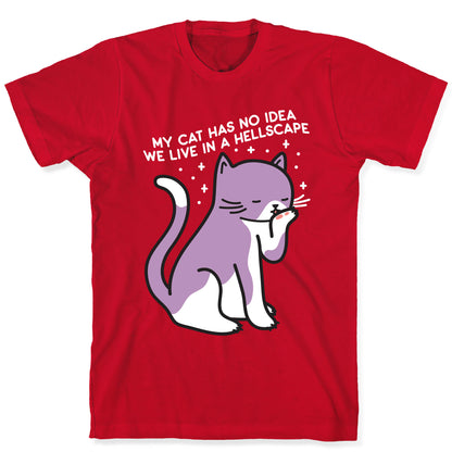 My Cat Has No Idea We Live in a Hellscape T-Shirt