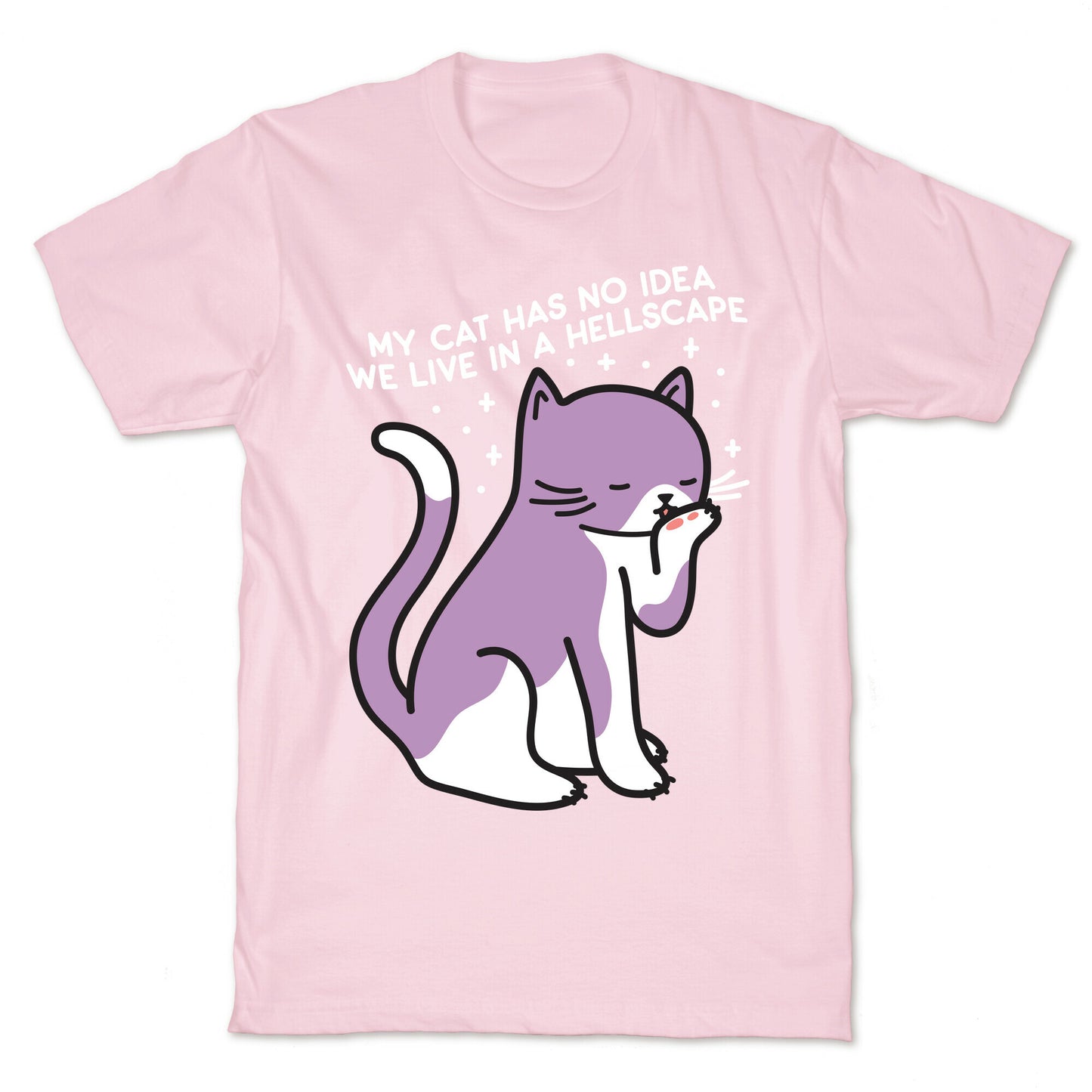 My Cat Has No Idea We Live in a Hellscape T-Shirt