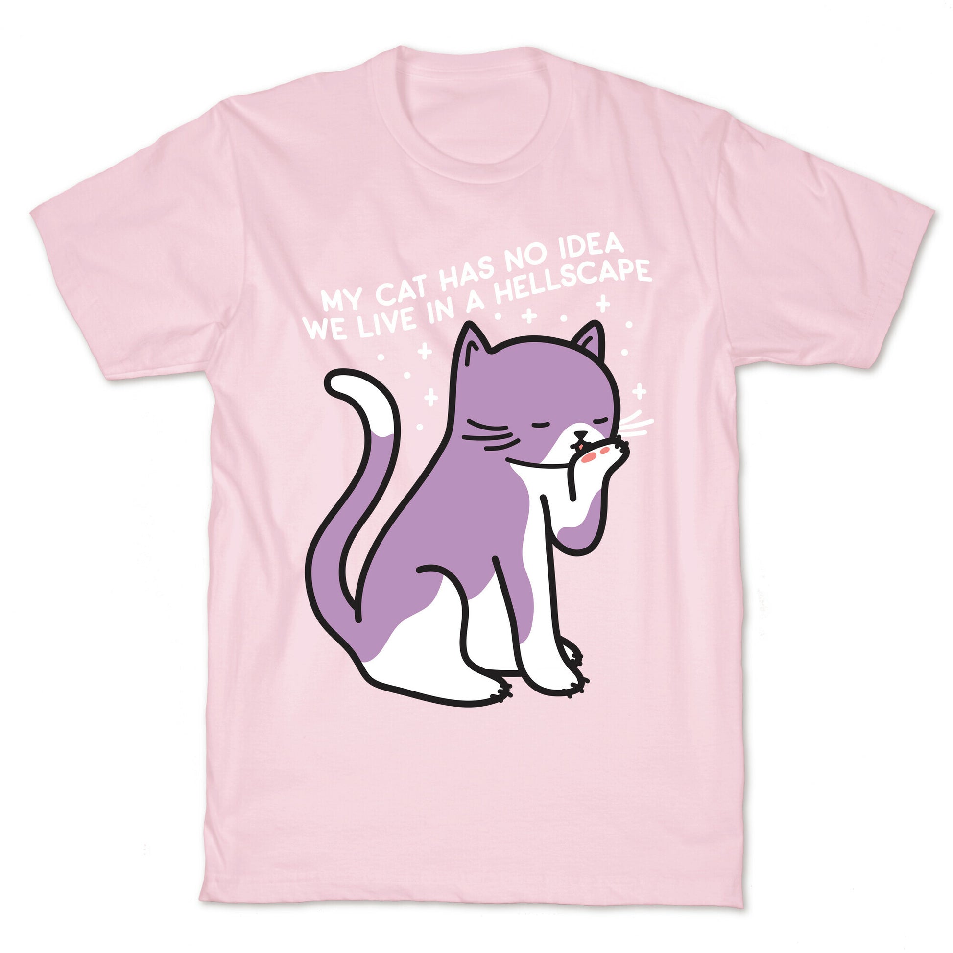 My Cat Has No Idea We Live in a Hellscape T-Shirt