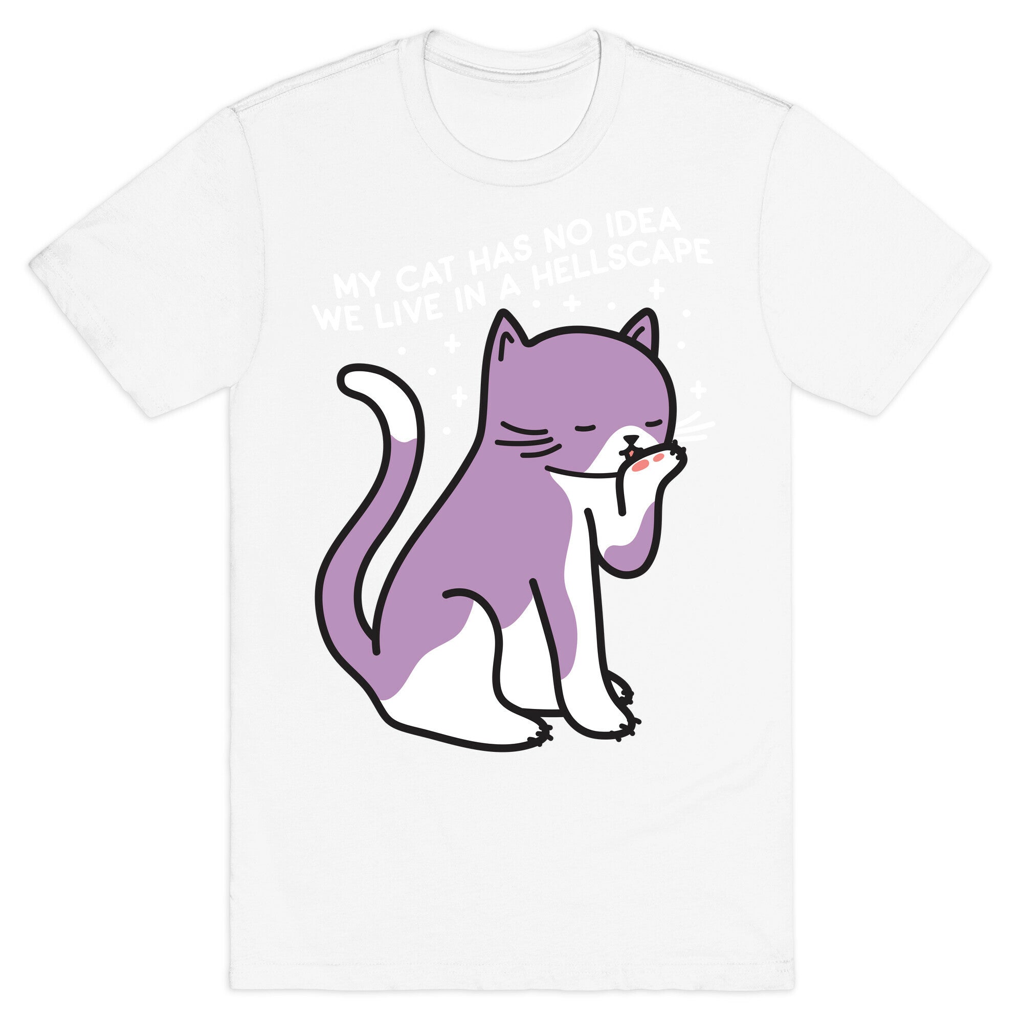 My Cat Has No Idea We Live in a Hellscape T-Shirt