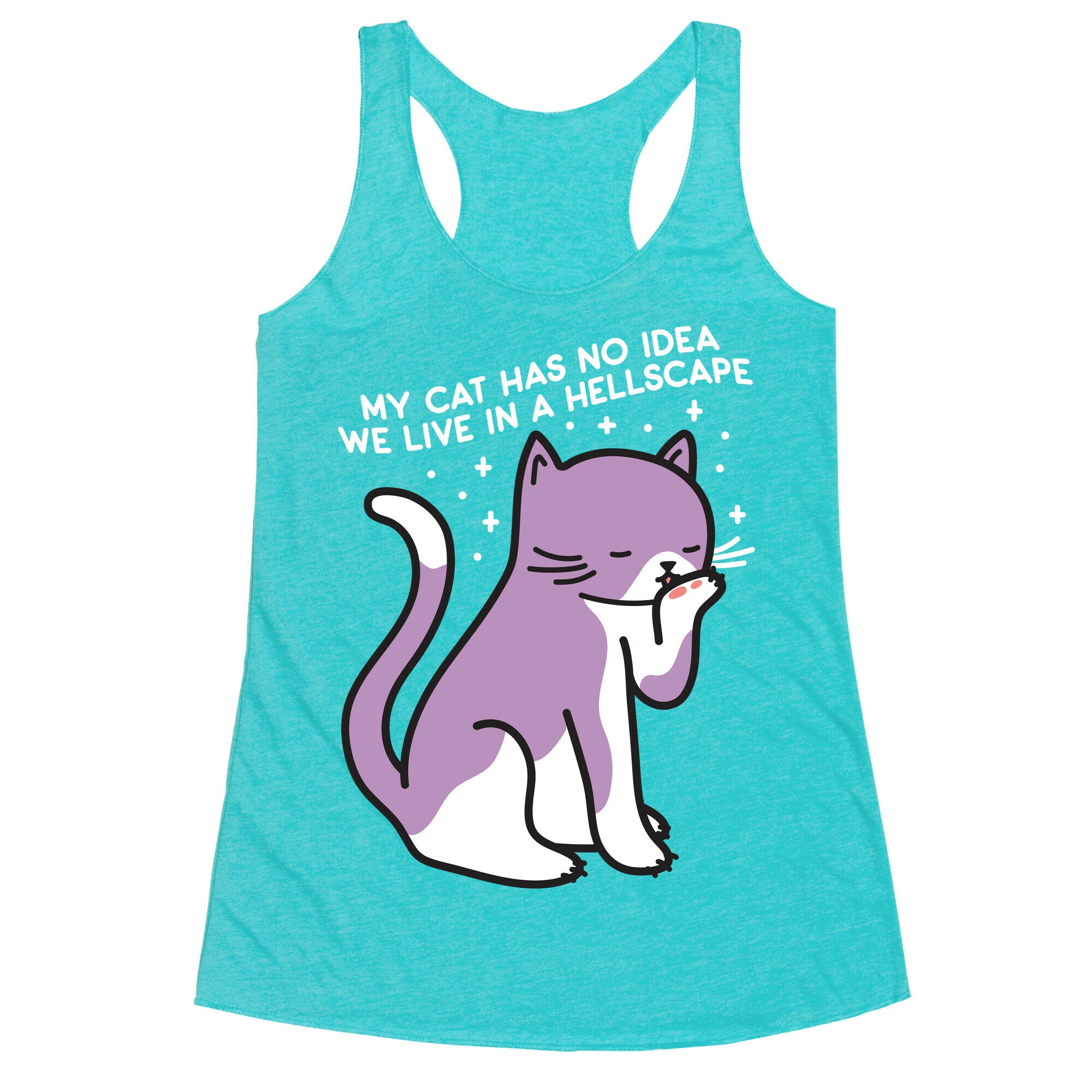 My Cat Has No Idea We Live in a Hellscape Racerback Tank