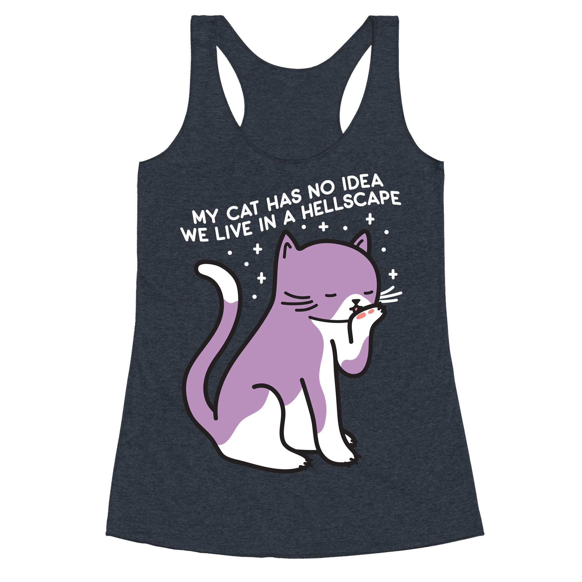 My Cat Has No Idea We Live in a Hellscape Racerback Tank