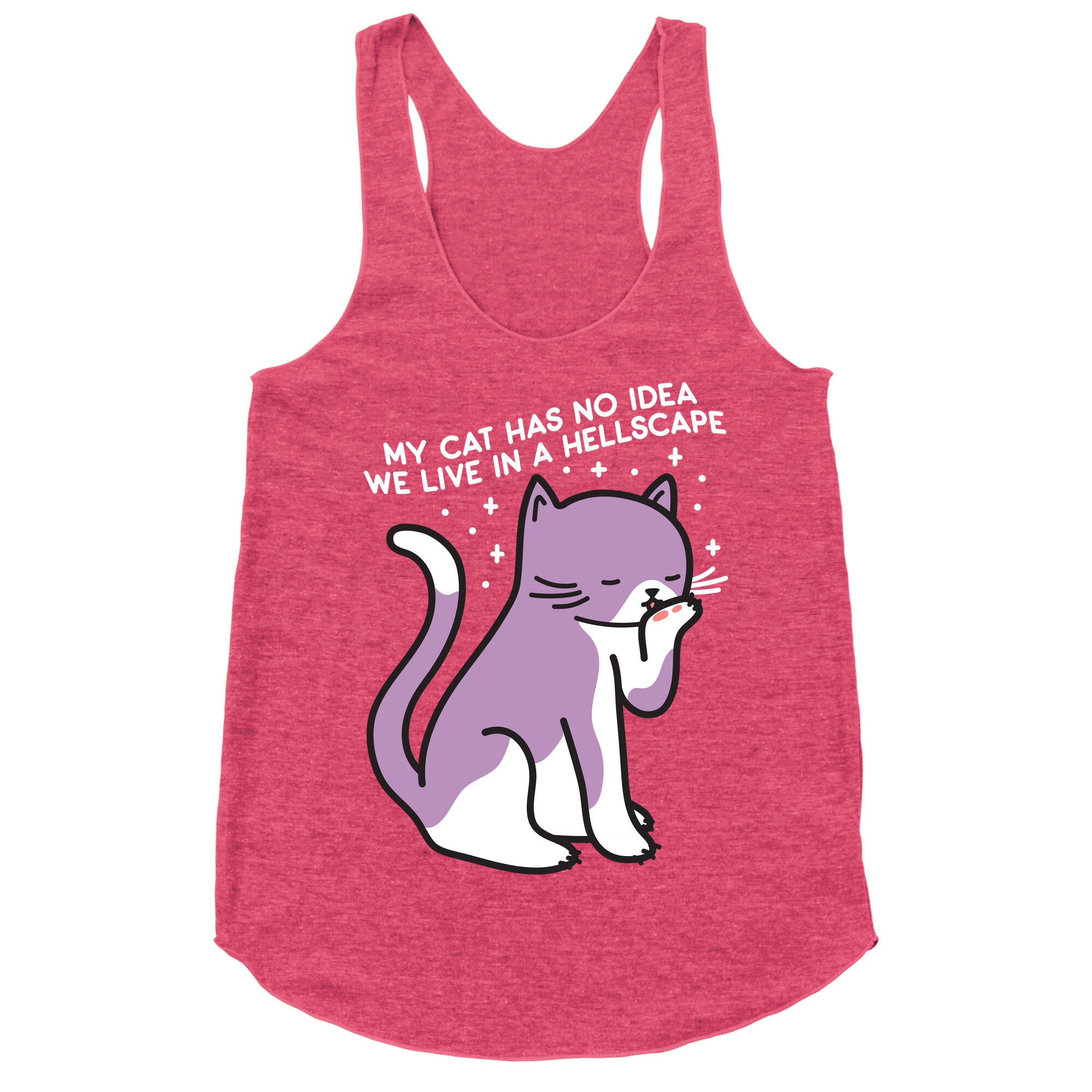 My Cat Has No Idea We Live in a Hellscape Racerback Tank