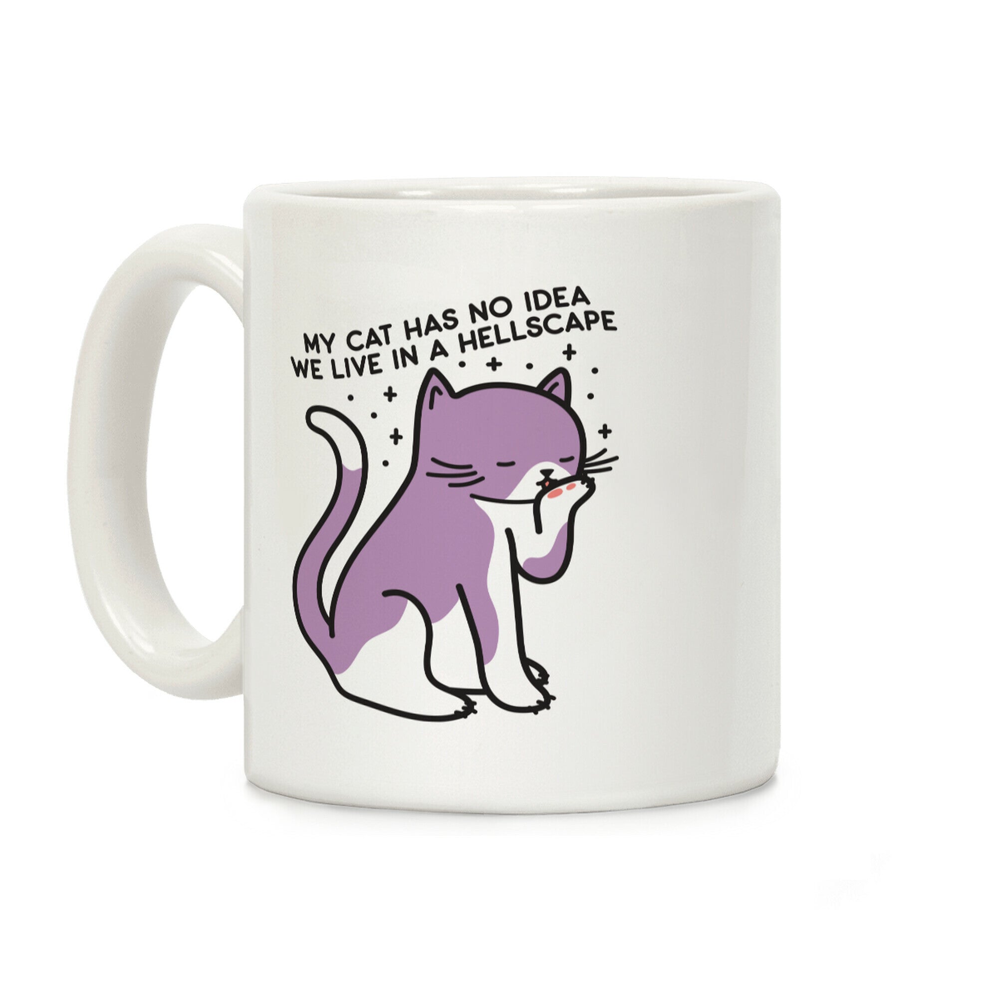 My Cat Has No Idea We Live in a Hellscape Coffee Mug