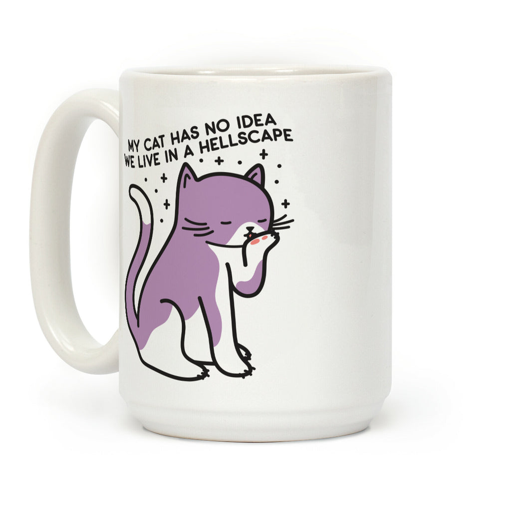 My Cat Has No Idea We Live in a Hellscape Coffee Mug