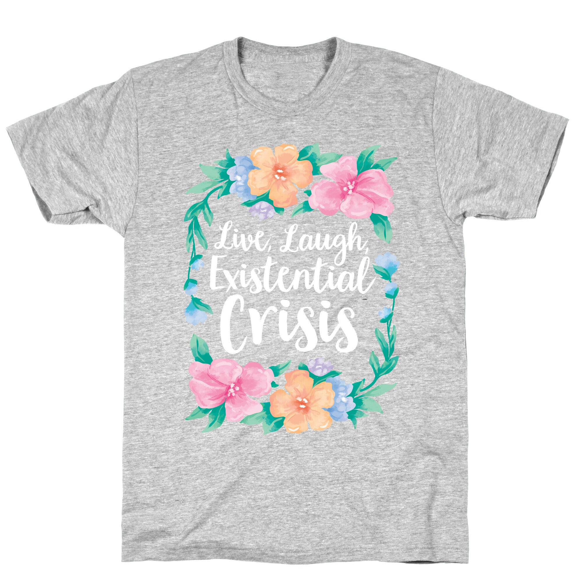 Live, Laugh, Existential Crisis T-Shirt