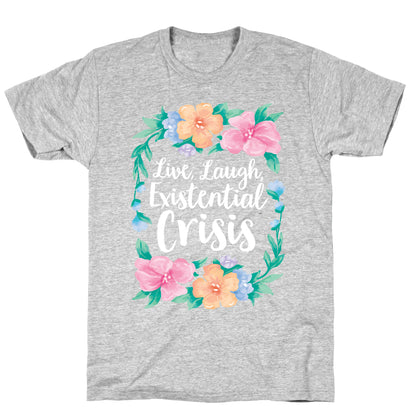 Live, Laugh, Existential Crisis T-Shirt