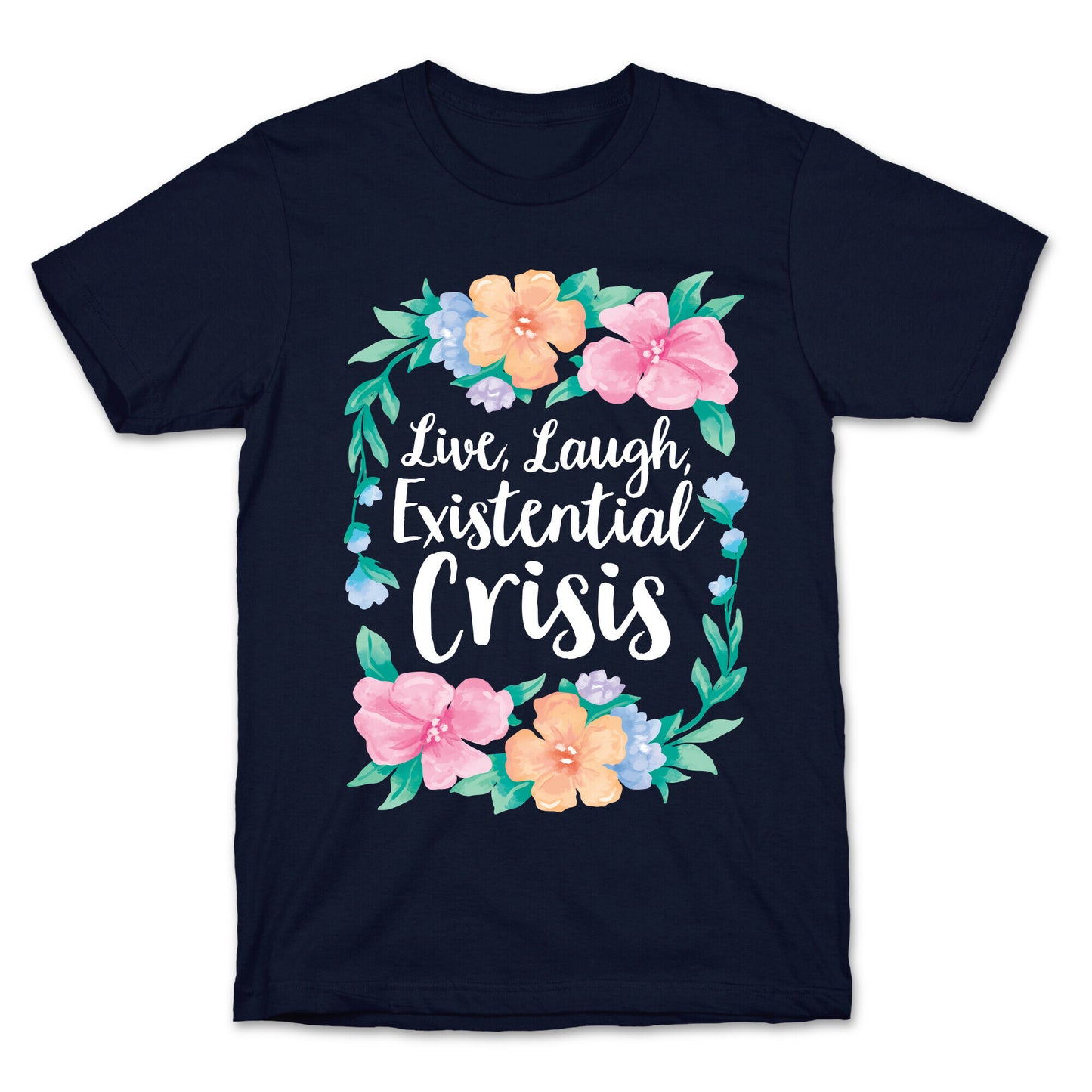 Live, Laugh, Existential Crisis T-Shirt