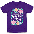 Live, Laugh, Existential Crisis T-Shirt