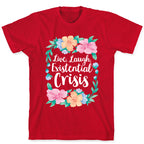 Live, Laugh, Existential Crisis T-Shirt