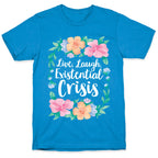 Live, Laugh, Existential Crisis T-Shirt