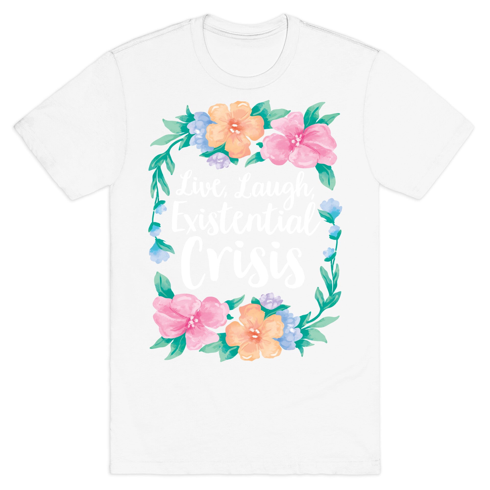 Live, Laugh, Existential Crisis T-Shirt