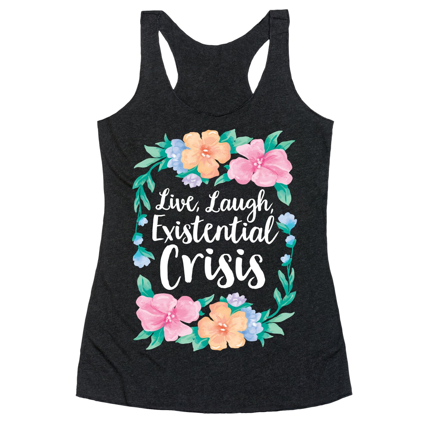Live, Laugh, Existential Crisis Racerback Tank