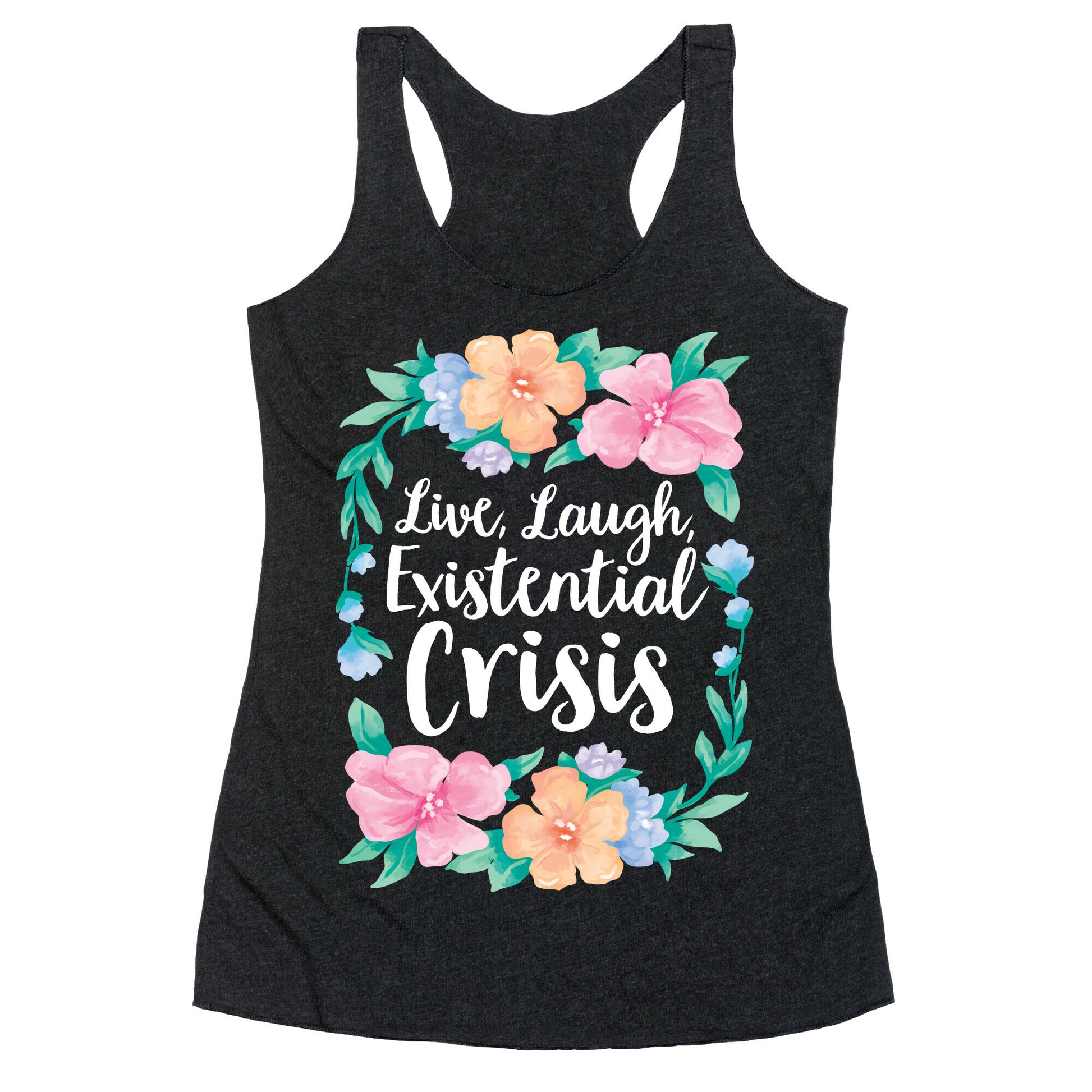 Live, Laugh, Existential Crisis Racerback Tank