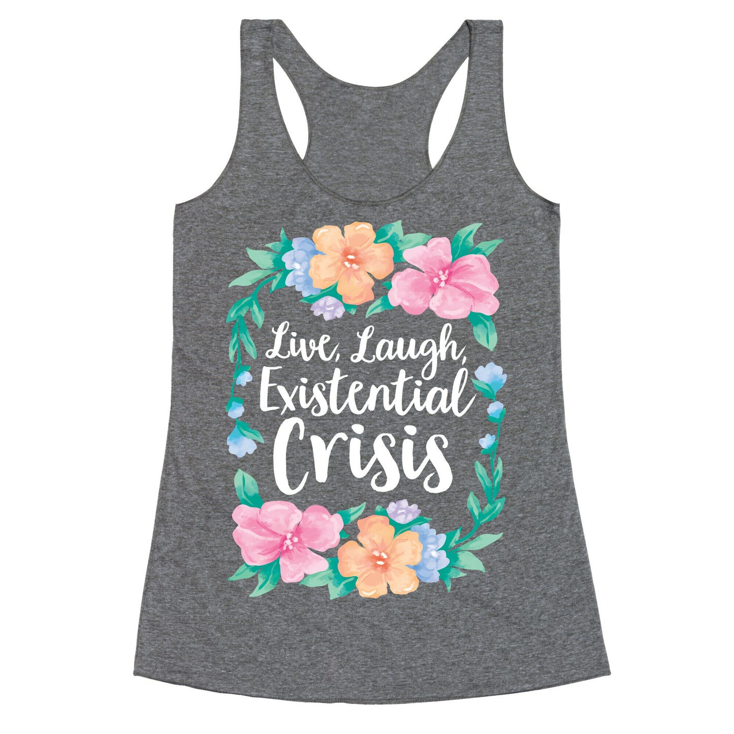 Live, Laugh, Existential Crisis Racerback Tank