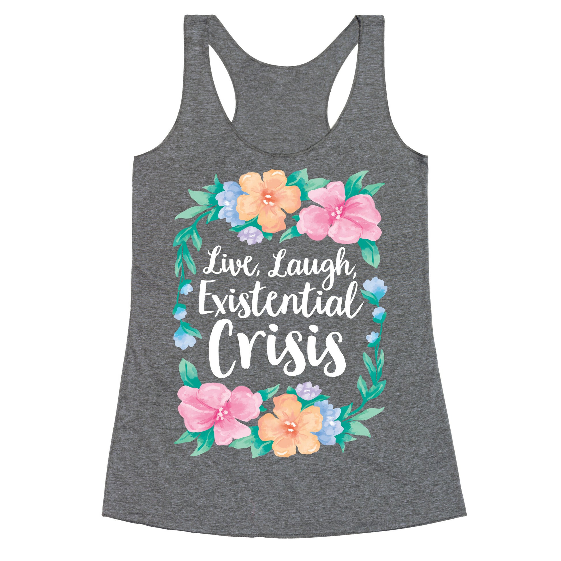 Live, Laugh, Existential Crisis Racerback Tank