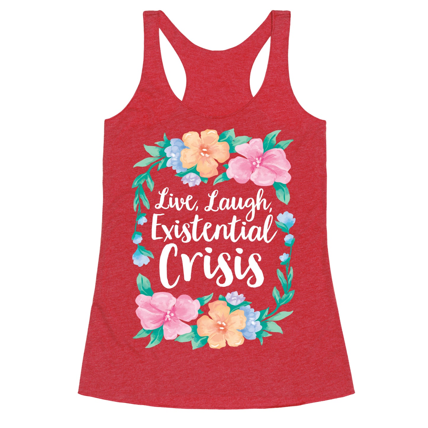 Live, Laugh, Existential Crisis Racerback Tank