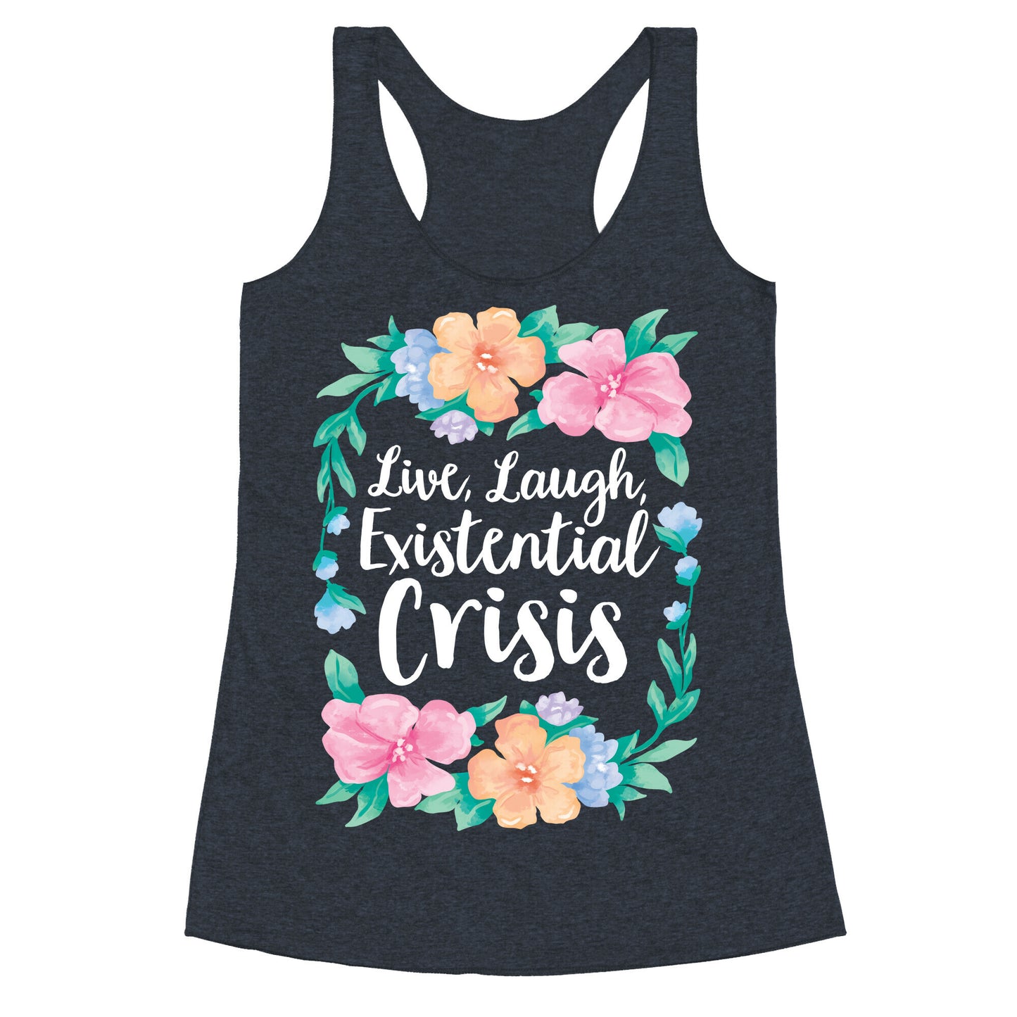 Live, Laugh, Existential Crisis Racerback Tank