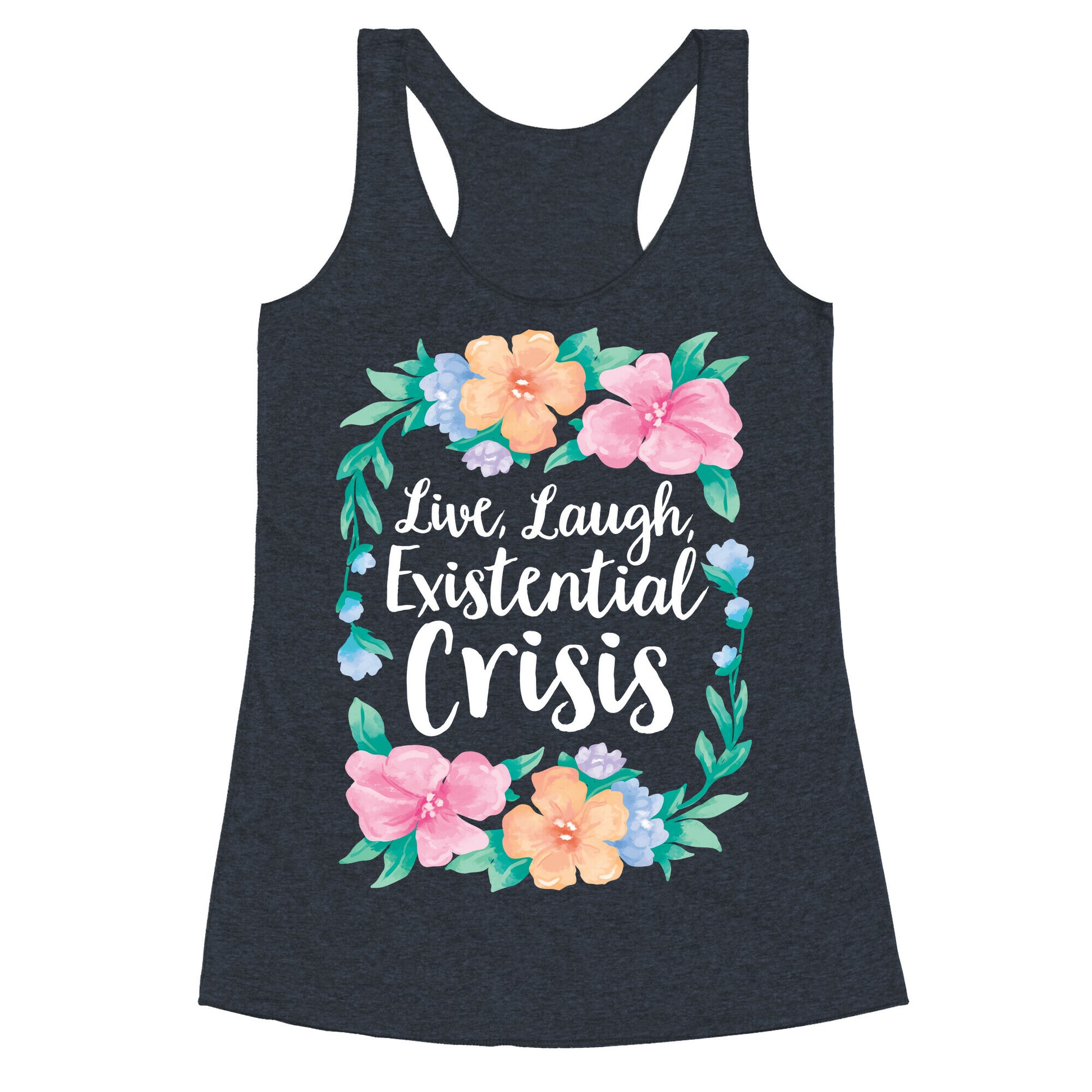Live, Laugh, Existential Crisis Racerback Tank