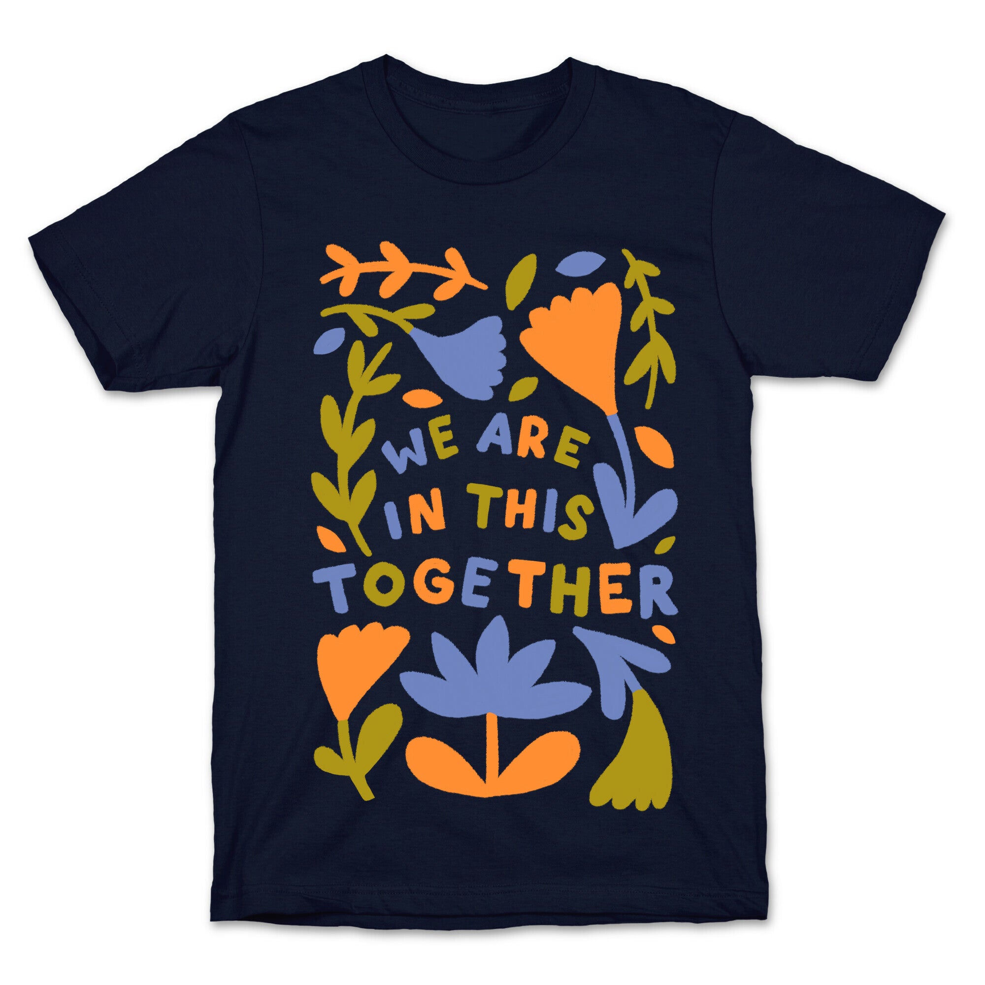 We Are In This Together Plants and Flowers T-Shirt