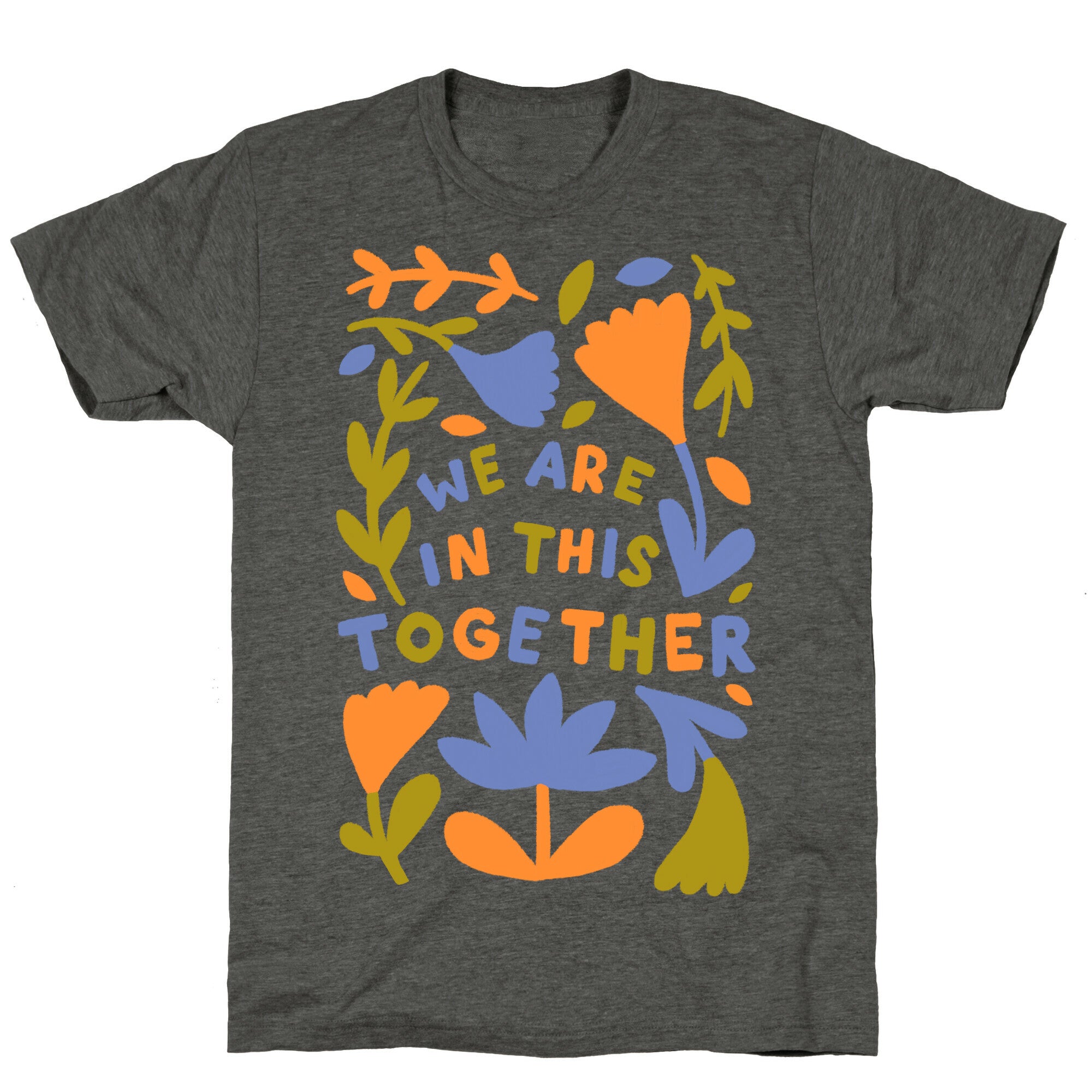 We Are In This Together Plants and Flowers Unisex Triblend Tee
